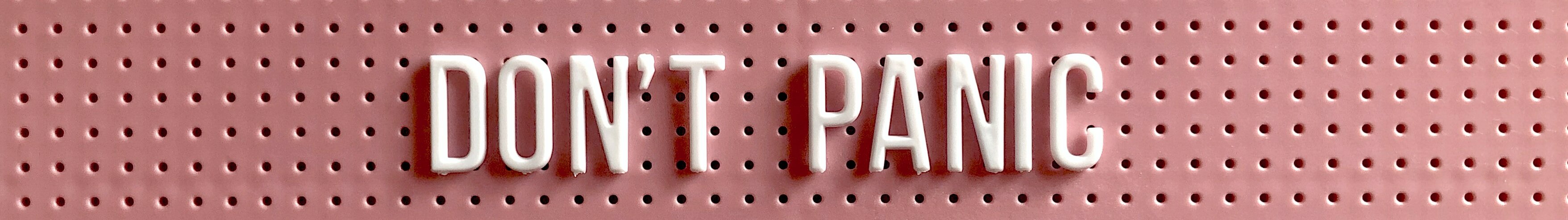 Don't panic Image | © Unsplash Don't panic Image | © Unsplash